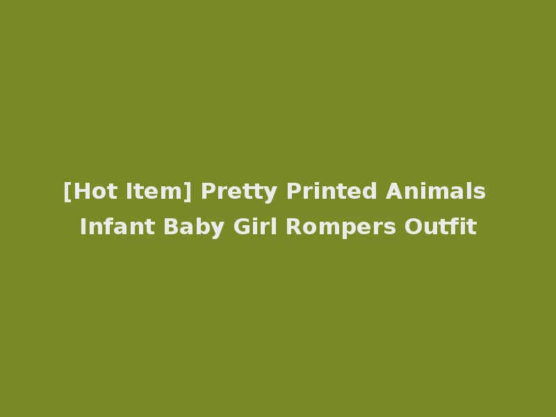 [Hot Item] Pretty Printed Animals Infant Baby Girl Rompers Outfit