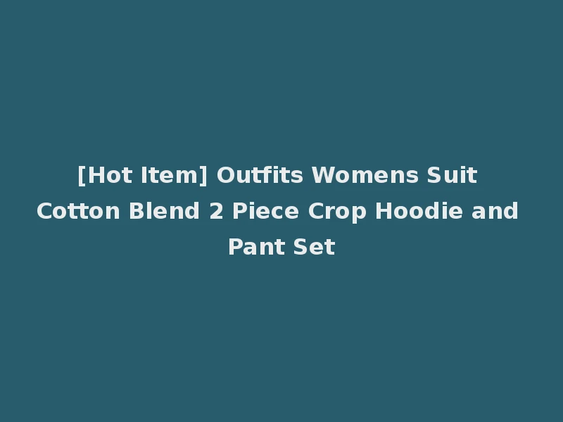 [Hot Item] Outfits Womens Suit Cotton Blend 2 Piece Crop Hoodie and Pant Set