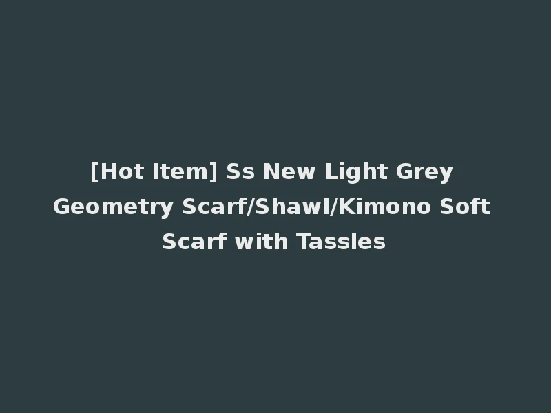 [Hot Item] Ss New Light Grey Geometry Scarf/Shawl/Kimono Soft Scarf with Tassles