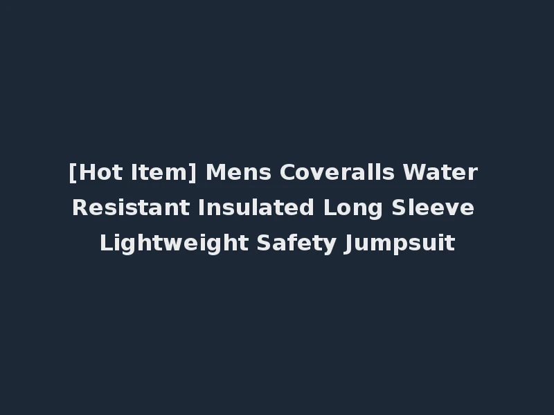 [Hot Item] Mens Coveralls Water Resistant Insulated Long Sleeve Lightweight Safety Jumpsuit