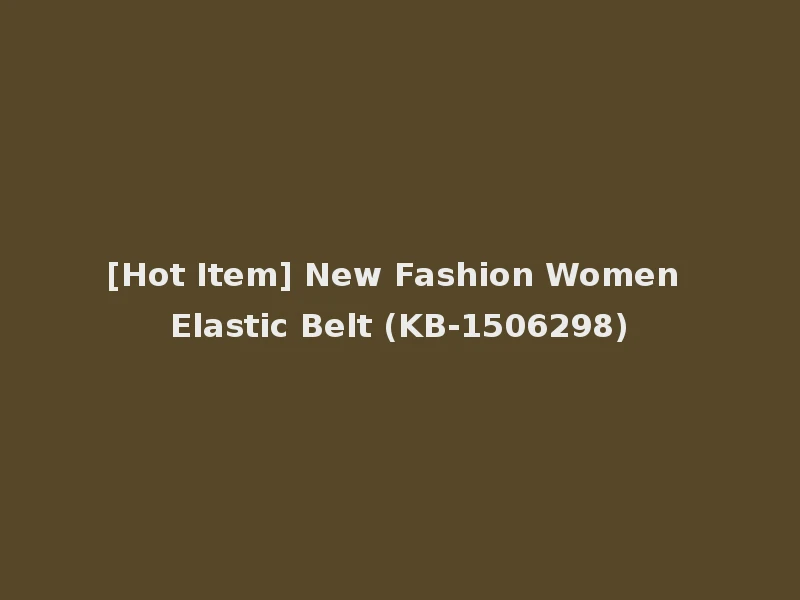 [Hot Item] New Fashion Women Elastic Belt (KB-1506298)