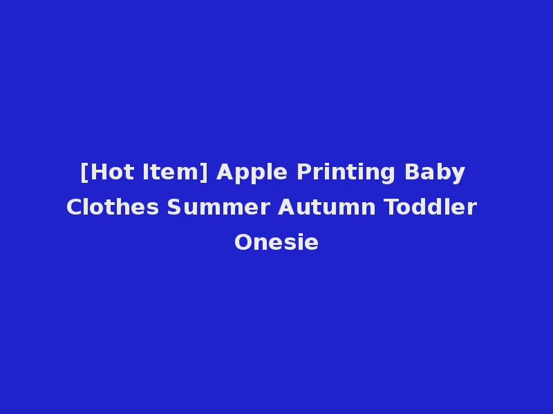 [Hot Item] Apple Printing Baby Clothes Summer Autumn Toddler Onesie