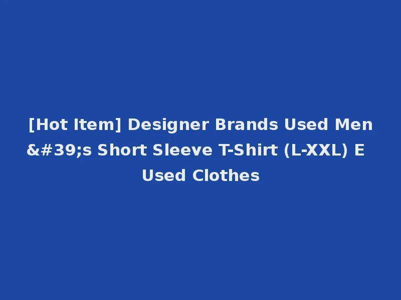 [Hot Item] Designer Brands Used Men's Short Sleeve T-Shirt (L-XXL) E Used Clothes