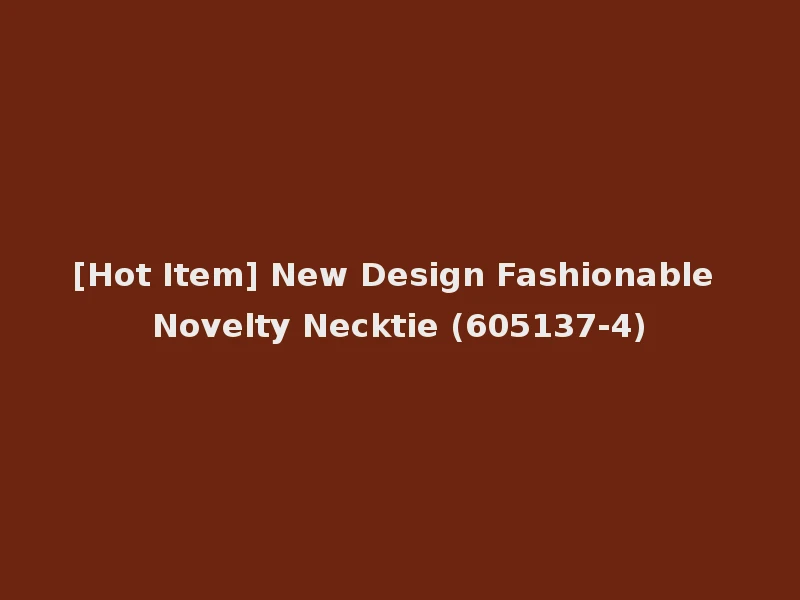 [Hot Item] New Design Fashionable Novelty Necktie (605137-4)