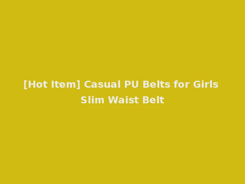 [Hot Item] Casual PU Belts for Girls Slim Waist Belt