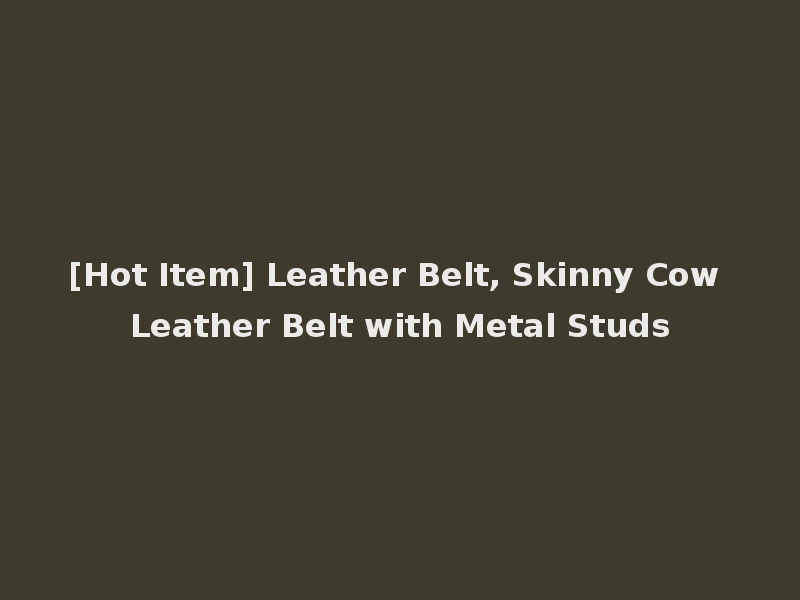 [Hot Item] Leather Belt, Skinny Cow Leather Belt with Metal Studs