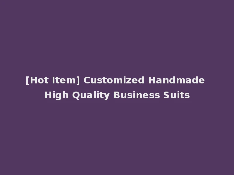[Hot Item] Customized Handmade High Quality Business Suits