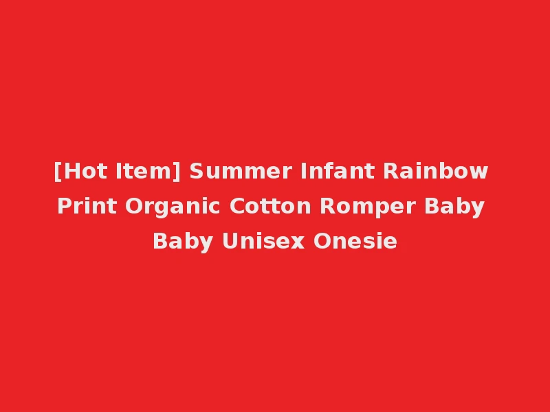 [Hot Item] Summer Infant Rainbow Print Organic Cotton Romper Baby Baby Unisex Onesie