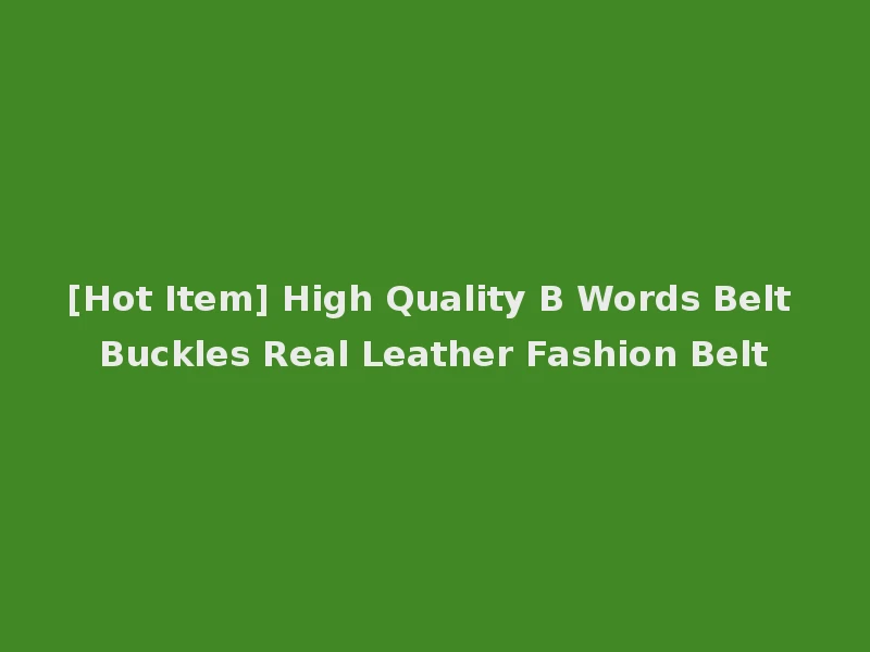 [Hot Item] High Quality B Words Belt Buckles Real Leather Fashion Belt