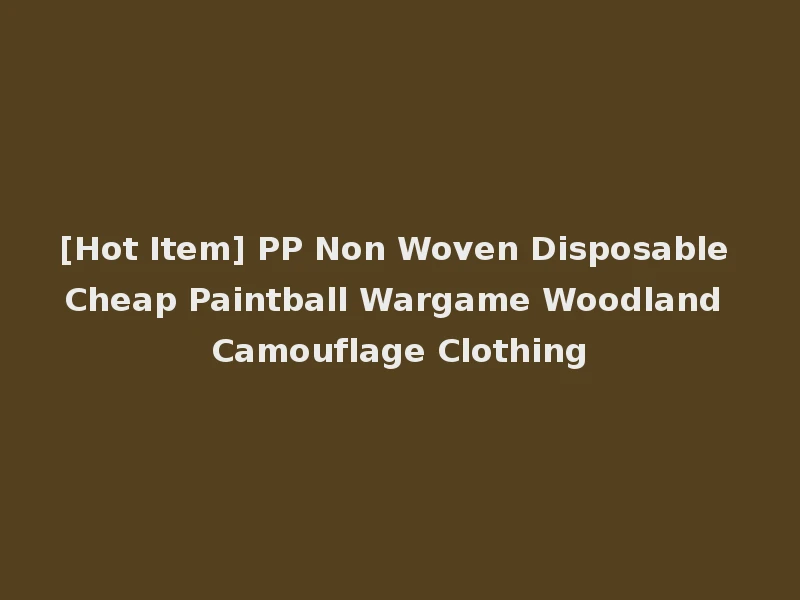 [Hot Item] PP Non Woven Disposable Cheap Paintball Wargame Woodland Camouflage Clothing