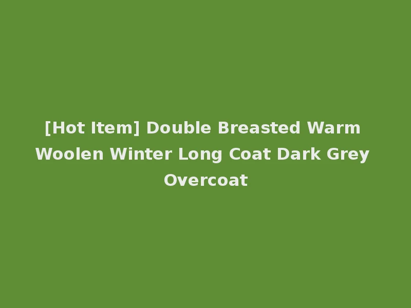 [Hot Item] Double Breasted Warm Woolen Winter Long Coat Dark Grey Overcoat
