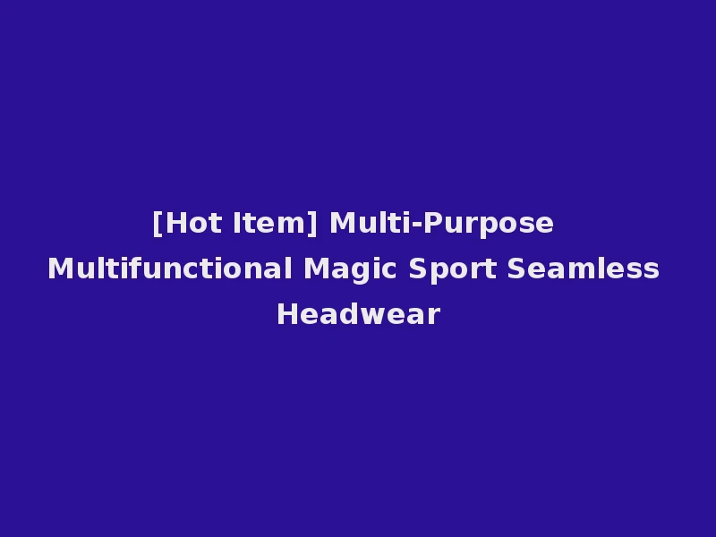 [Hot Item] Multi-Purpose Multifunctional Magic Sport Seamless Headwear