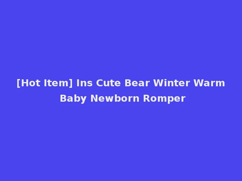 [Hot Item] Ins Cute Bear Winter Warm Baby Newborn Romper