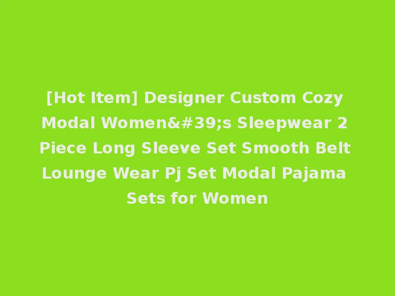 [Hot Item] Designer Custom Cozy Modal Women's Sleepwear 2 Piece Long Sleeve Set Smooth Belt Lounge Wear Pj Set Modal Pajama Sets for Women
