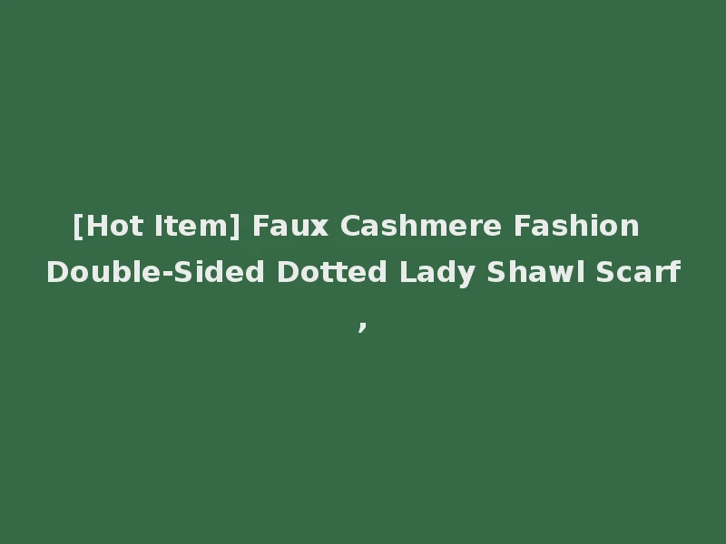 [Hot Item] Faux Cashmere Fashion Double-Sided Dotted Lady Shawl Scarf,