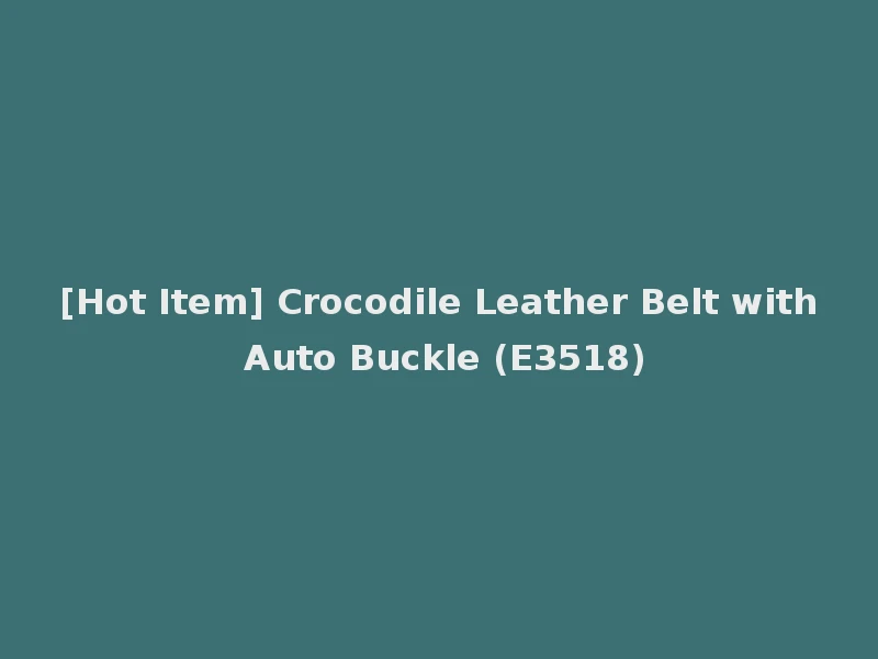[Hot Item] Crocodile Leather Belt with Auto Buckle (E3518)