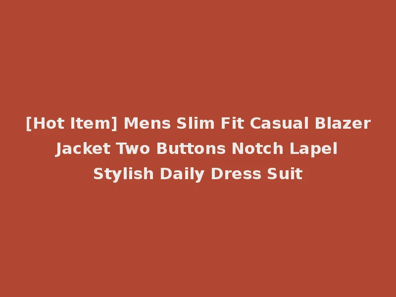 [Hot Item] Mens Slim Fit Casual Blazer Jacket Two Buttons Notch Lapel Stylish Daily Dress Suit
