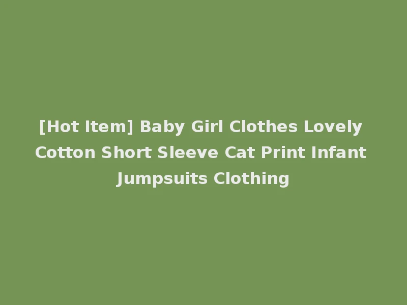 [Hot Item] Baby Girl Clothes Lovely Cotton Short Sleeve Cat Print Infant Jumpsuits Clothing