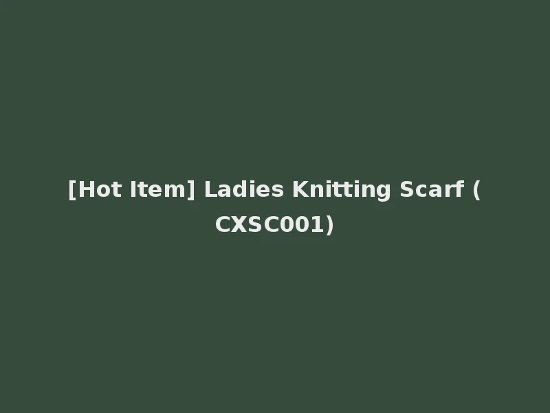 [Hot Item] Ladies Knitting Scarf (CXSC001)