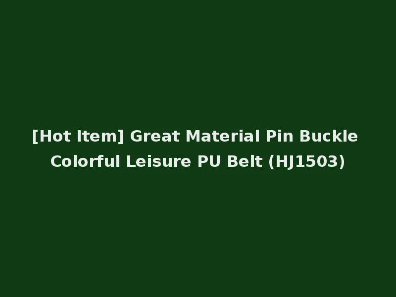 [Hot Item] Great Material Pin Buckle Colorful Leisure PU Belt (HJ1503)