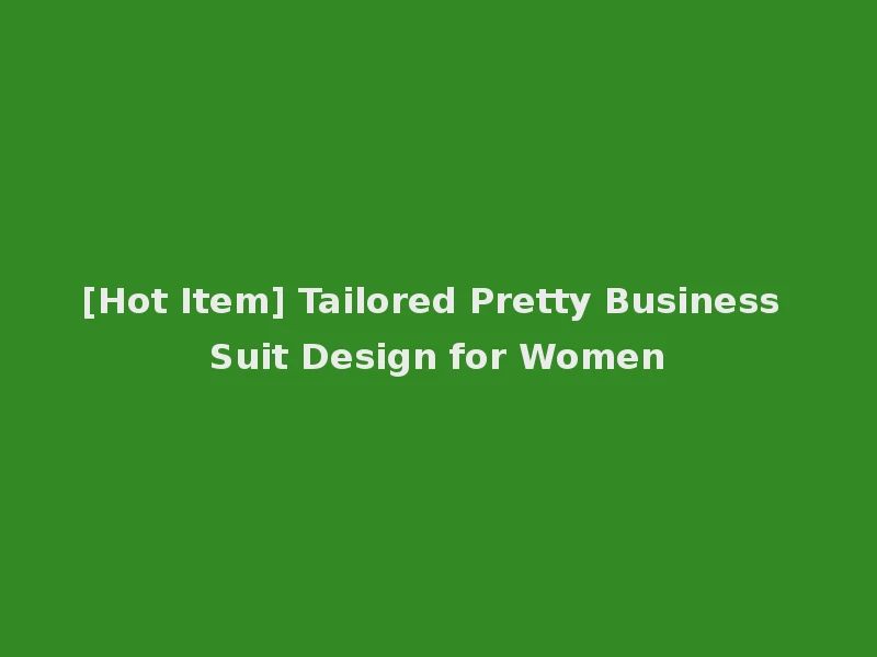[Hot Item] Tailored Pretty Business Suit Design for Women