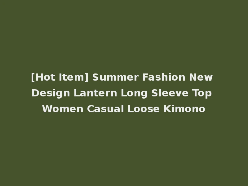 [Hot Item] Summer Fashion New Design Lantern Long Sleeve Top Women Casual Loose Kimono