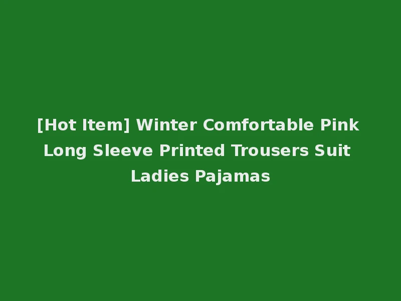 [Hot Item] Winter Comfortable Pink Long Sleeve Printed Trousers Suit Ladies Pajamas