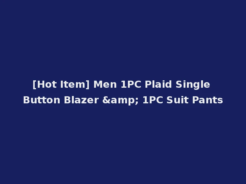 [Hot Item] Men 1PC Plaid Single Button Blazer & 1PC Suit Pants