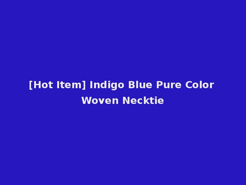 [Hot Item] Indigo Blue Pure Color Woven Necktie