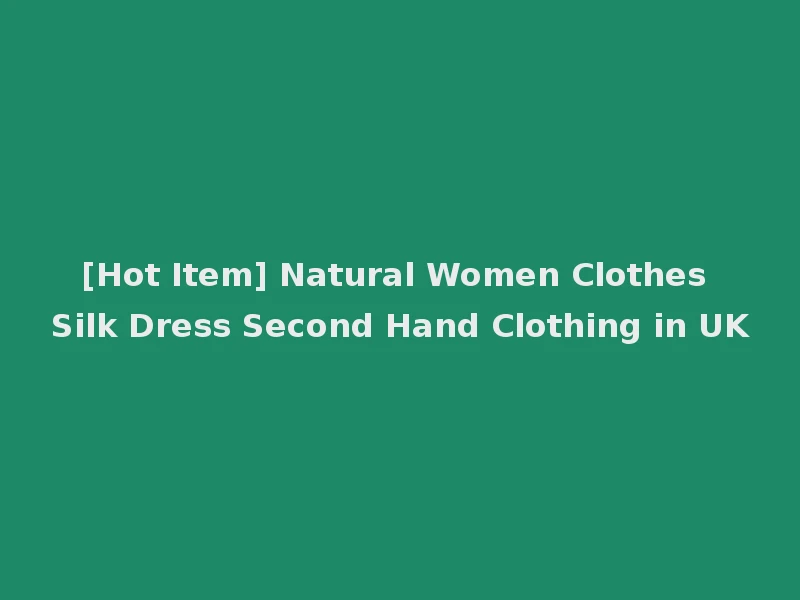 [Hot Item] Natural Women Clothes Silk Dress Second Hand Clothing in UK