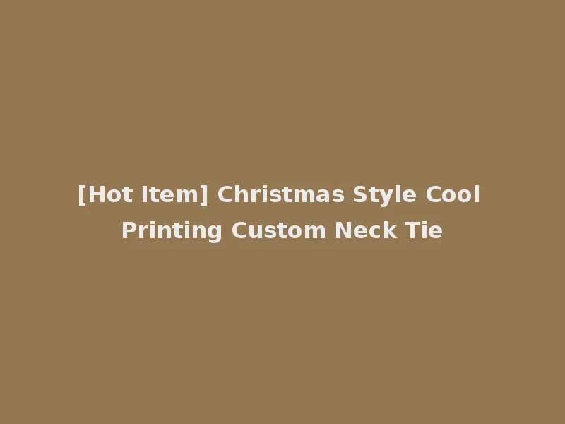 [Hot Item] Christmas Style Cool Printing Custom Neck Tie