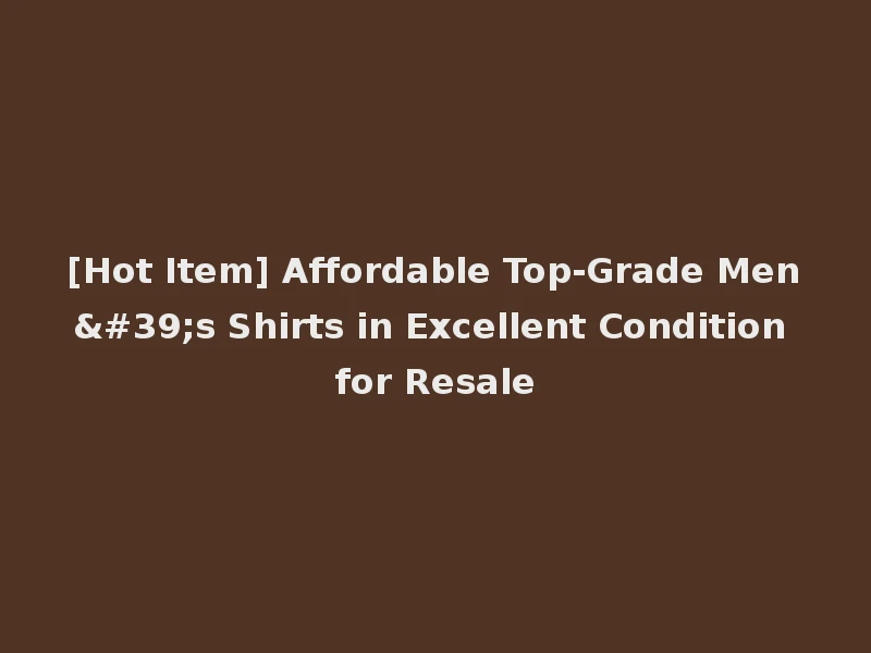 [Hot Item] Affordable Top-Grade Men's Shirts in Excellent Condition for Resale