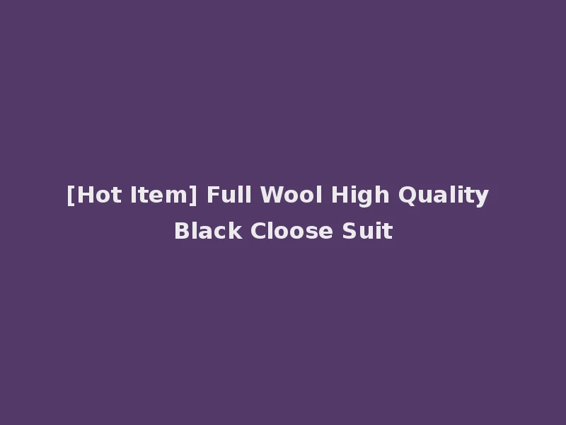 [Hot Item] Full Wool High Quality Black Cloose Suit