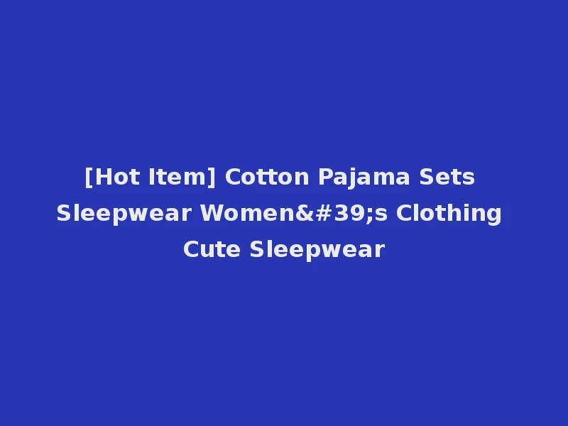 [Hot Item] Cotton Pajama Sets Sleepwear Women's Clothing Cute Sleepwear