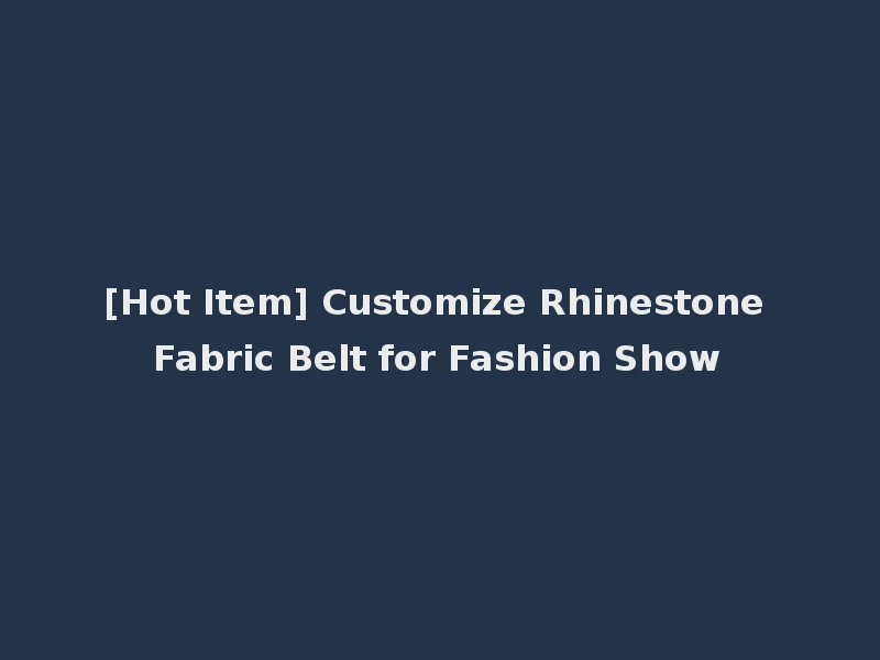 [Hot Item] Customize Rhinestone Fabric Belt for Fashion Show
