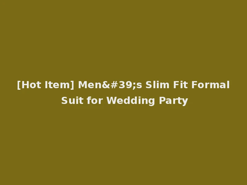 [Hot Item] Men's Slim Fit Formal Suit for Wedding Party