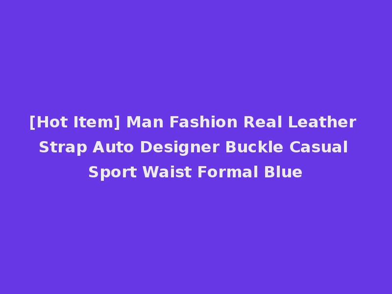 [Hot Item] Man Fashion Real Leather Strap Auto Designer Buckle Casual Sport Waist Formal Blue