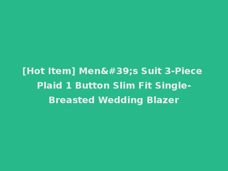 [Hot Item] Men's Suit 3-Piece Plaid 1 Button Slim Fit Single-Breasted Wedding Blazer