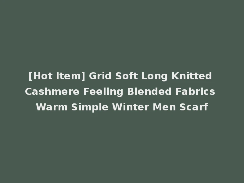 [Hot Item] Grid Soft Long Knitted Cashmere Feeling Blended Fabrics Warm Simple Winter Men Scarf