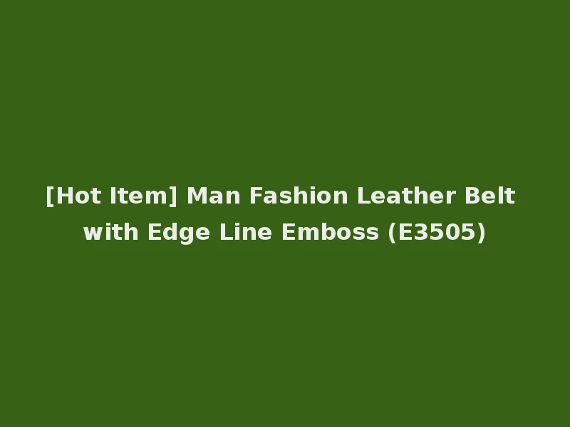 [Hot Item] Man Fashion Leather Belt with Edge Line Emboss (E3505)