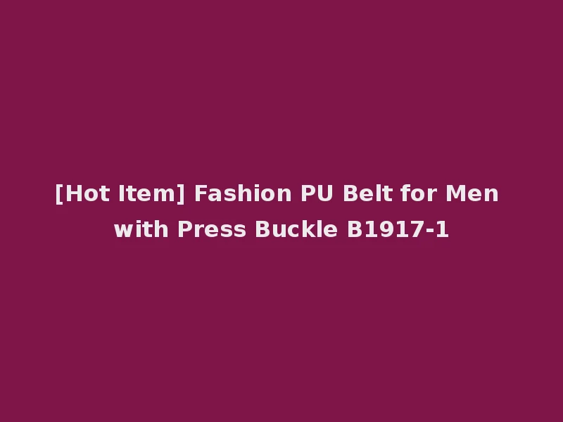 [Hot Item] Fashion PU Belt for Men with Press Buckle B1917-1