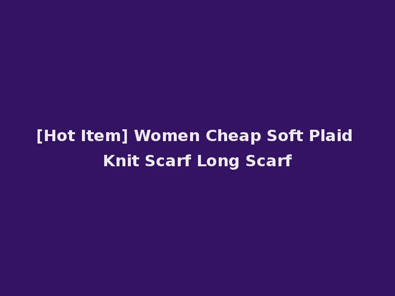 [Hot Item] Women Cheap Soft Plaid Knit Scarf Long Scarf
