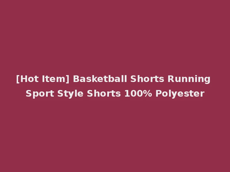 [Hot Item] Basketball Shorts Running Sport Style Shorts 100% Polyester