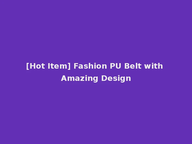 [Hot Item] Fashion PU Belt with Amazing Design