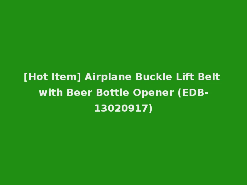 [Hot Item] Airplane Buckle Lift Belt with Beer Bottle Opener (EDB-13020917)