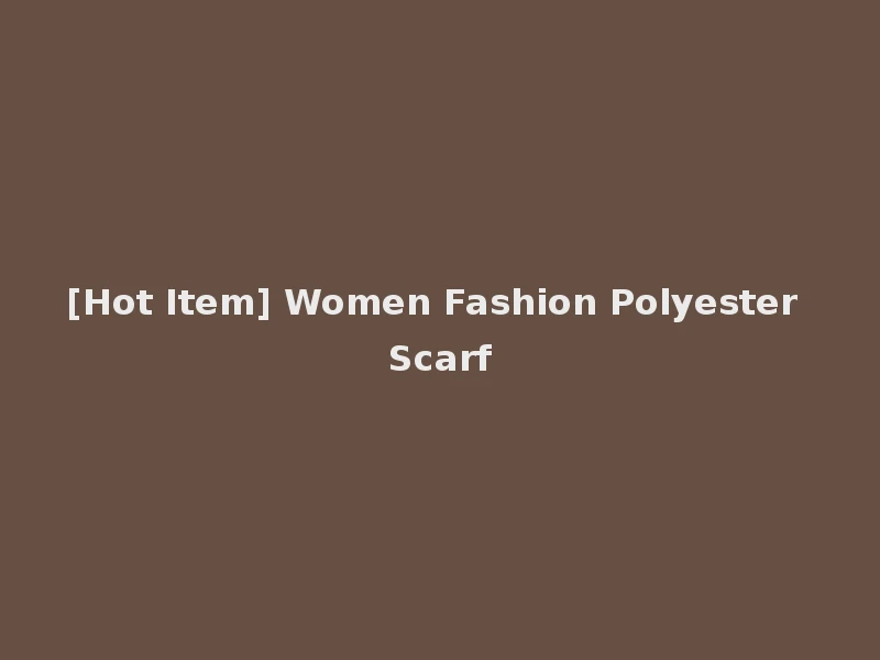 [Hot Item] Women Fashion Polyester Scarf