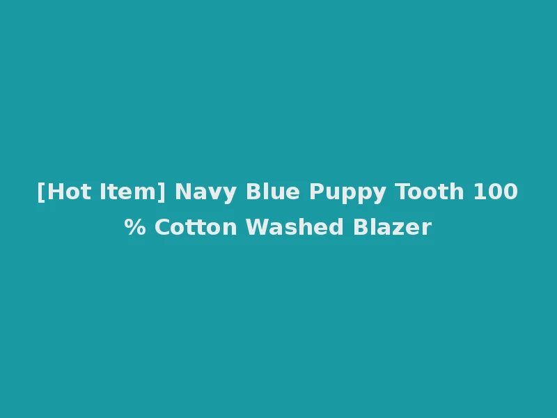 [Hot Item] Navy Blue Puppy Tooth 100% Cotton Washed Blazer
