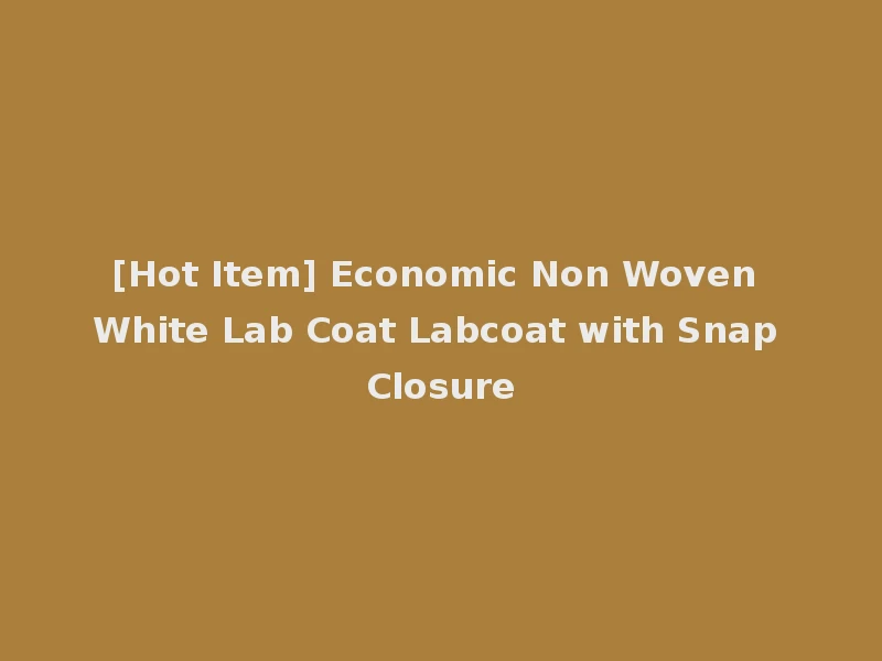 [Hot Item] Economic Non Woven White Lab Coat Labcoat with Snap Closure