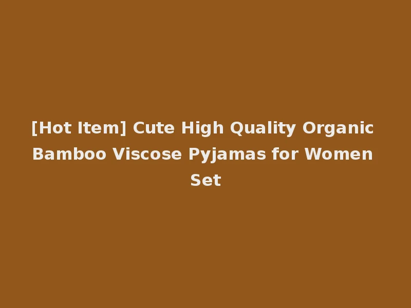 [Hot Item] Cute High Quality Organic Bamboo Viscose Pyjamas for Women Set
