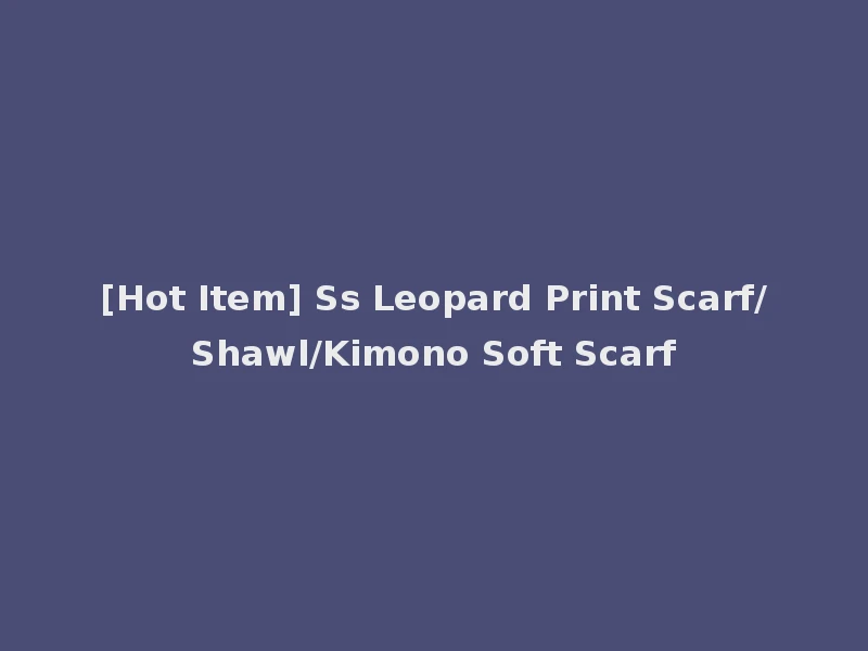 [Hot Item] Ss Leopard Print Scarf/Shawl/Kimono Soft Scarf